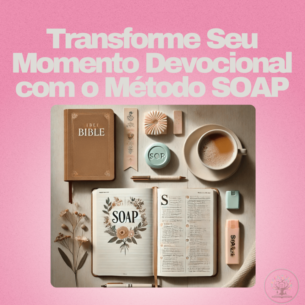 Como Transformar Seu Devocional com o Método&nbsp;SOAP