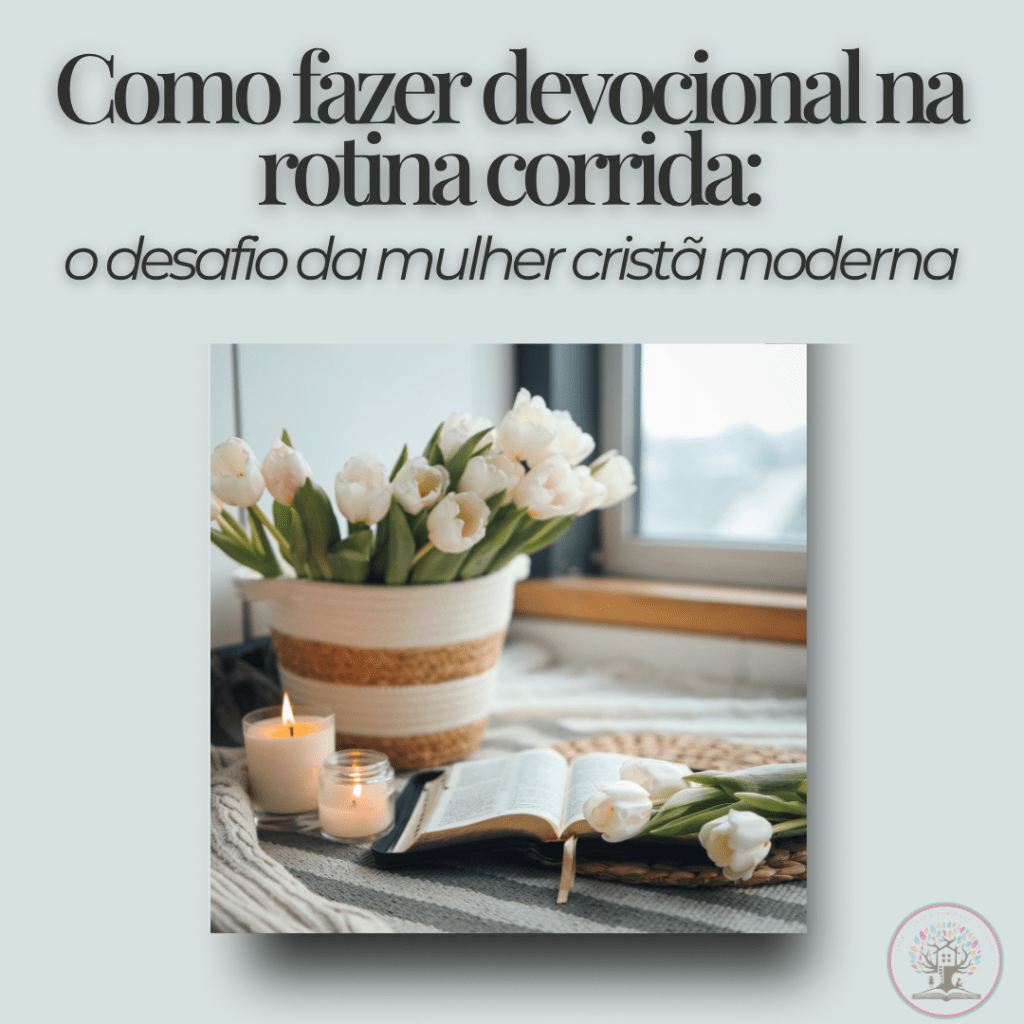 Como fazer devocional na rotina corrida: o desafio da mulher cristã&nbsp;moderna